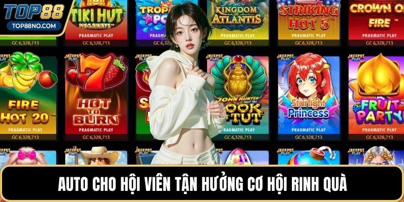 Auto cho hội viên tận hưởng cơ hội rinh quà