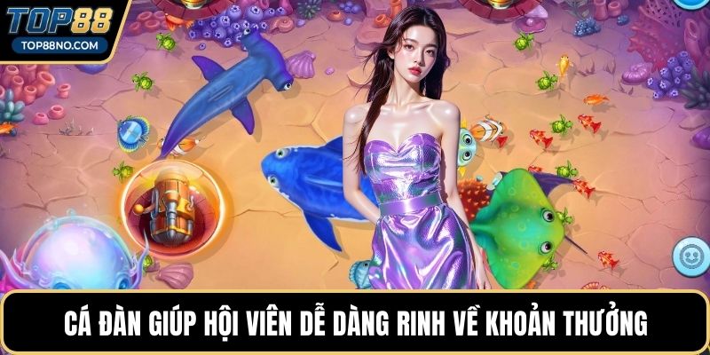 Cá đàn giúp hội viên dễ dàng rinh về khoản thưởng