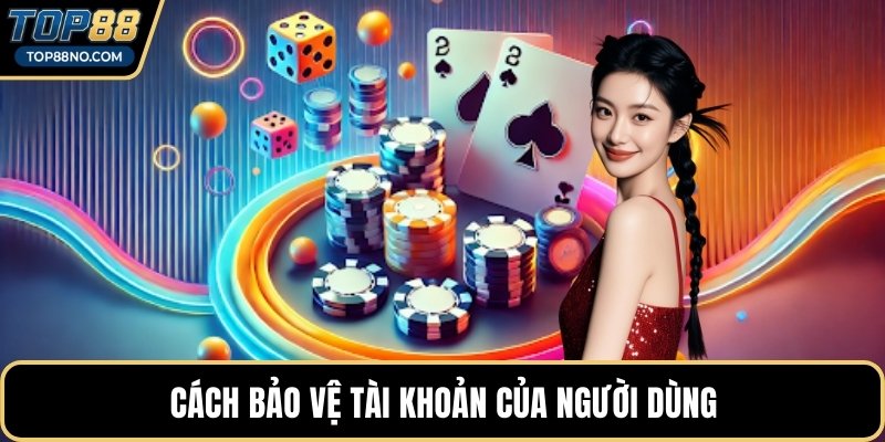 Cách bảo vệ tài khoản của người dùng