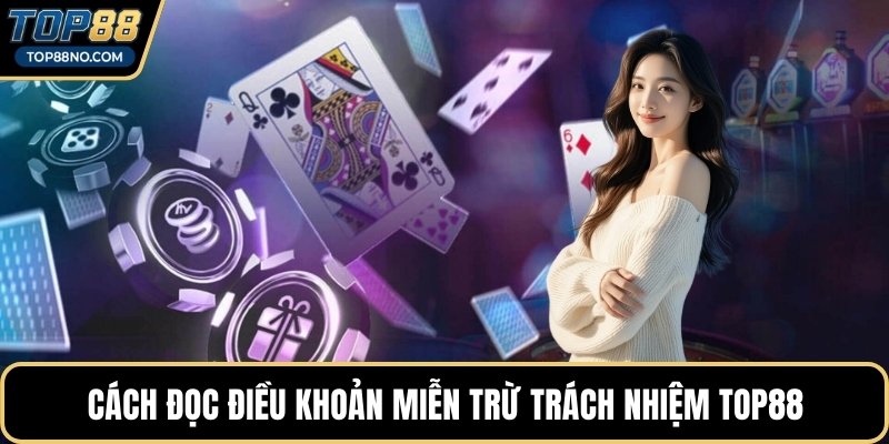 Cách đọc điều khoản miễn trừ trách nhiệm TOP88
