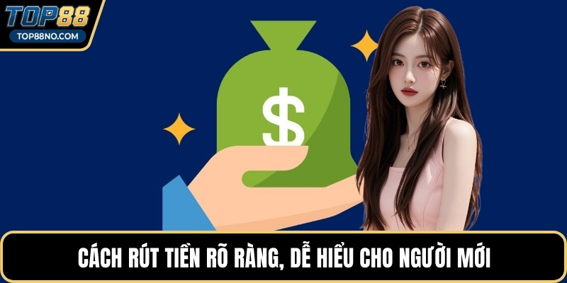 Cách rút tiền rõ ràng, dễ hiểu cho người mới