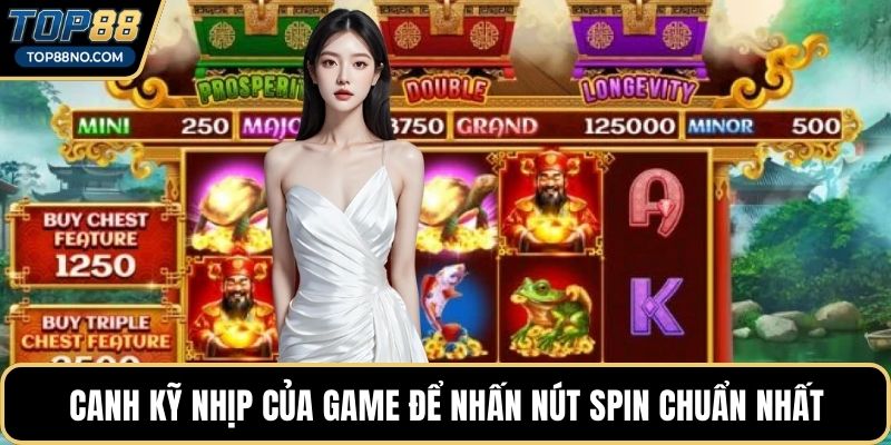 Canh kỹ nhịp của game để nhấn nút spin chuẩn nhất