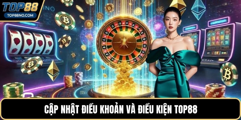Cập nhật điều khoản và điều kiện TOP88