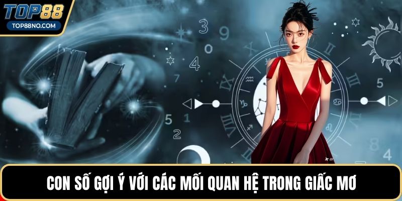 Con số gợi ý với các mối quan hệ trong giấc mơ