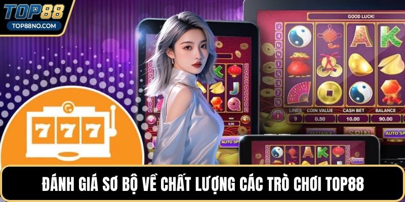 Đánh giá sơ bộ về chất lượng các trò chơi TOP88