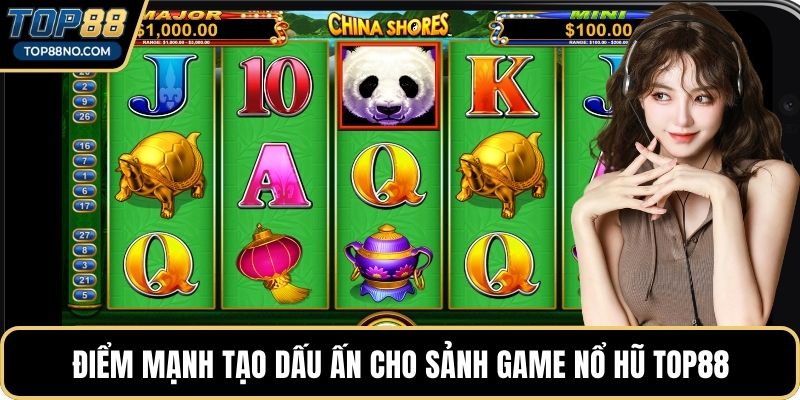 Điểm mạnh tạo dấu ấn cho sảnh game Nổ hũ TOP88