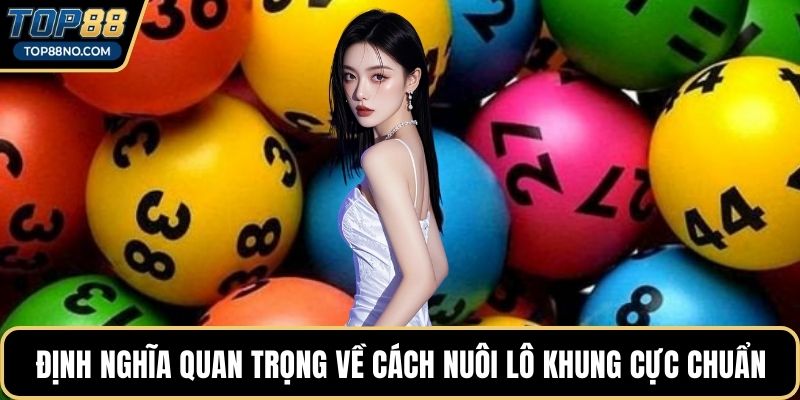 Định nghĩa quan trọng về cách nuôi lô khung cực chuẩn