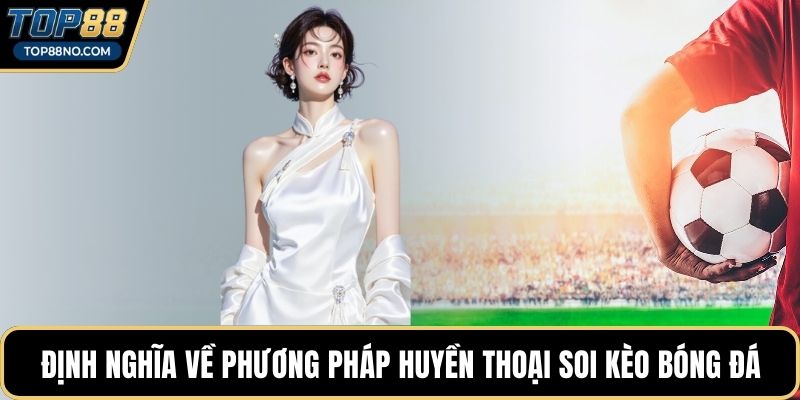 Định nghĩa về phương pháp huyền thoại soi kèo bóng đá