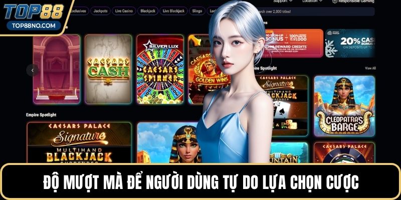 Độ mượt mà để người dùng tự do lựa chọn cược