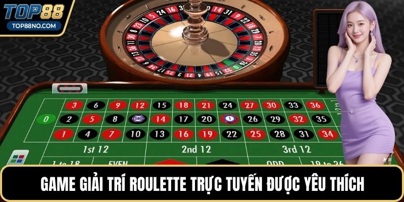 Game giải trí Roulette trực tuyến được yêu thích
