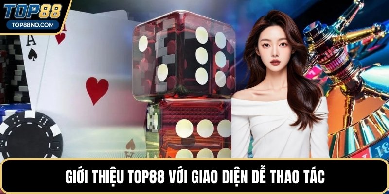 Giới thiệu TOP88 với giao diện dễ thao tác