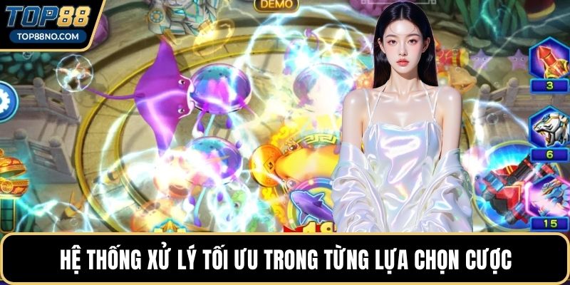 Hệ thống xử lý tối ưu trong từng lựa chọn cược