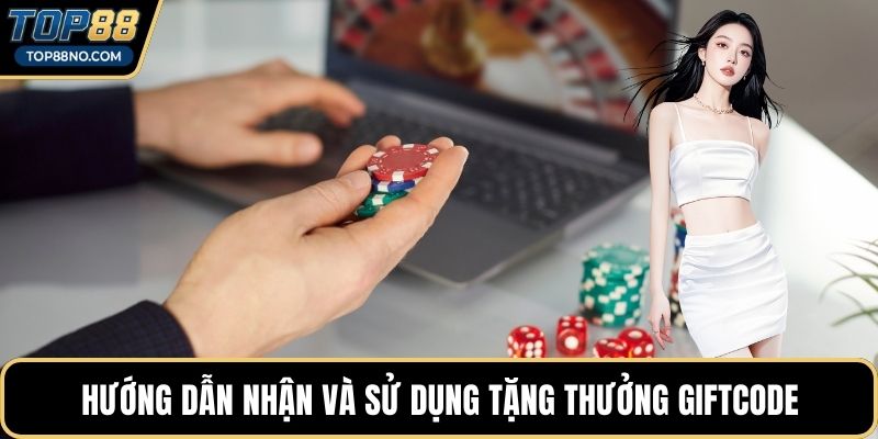 Hướng dẫn nhận và sử dụng tặng thưởng giftcode