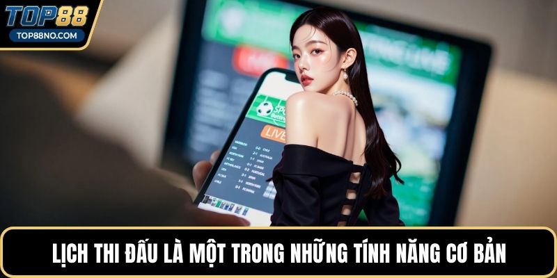 Lịch thi đấu là một trong những tính năng cơ bản