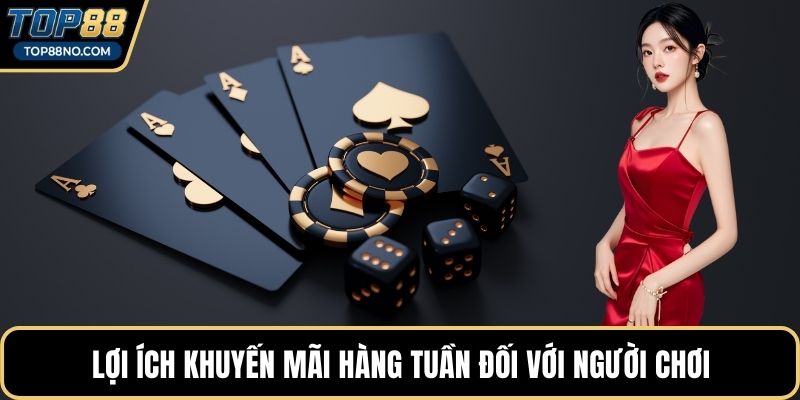 Lợi ích khuyến mãi hàng tuần đối với người chơi