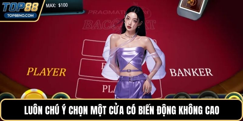 Luôn chú ý chọn một cửa có biến động không cao