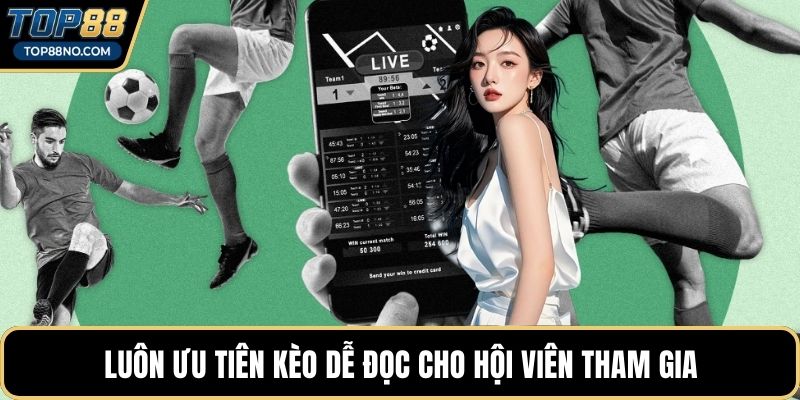 Luôn ưu tiên kèo dễ đọc cho hội viên tham gia