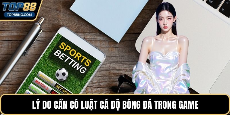 Lý do cần có luật cá độ bóng đá trong game