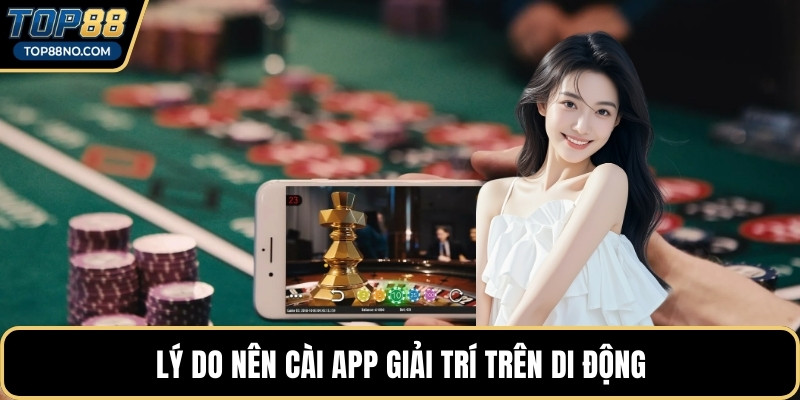 Lý do nên cài app giải trí trên di động