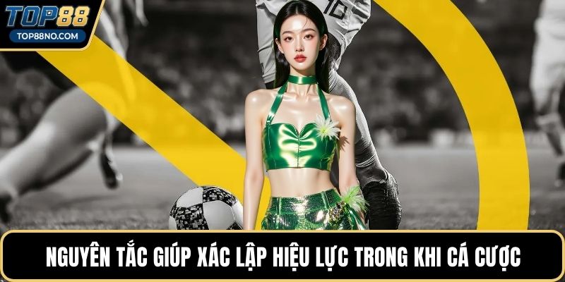 Nguyên tắc giúp xác lập hiệu lực trong khi cá cược