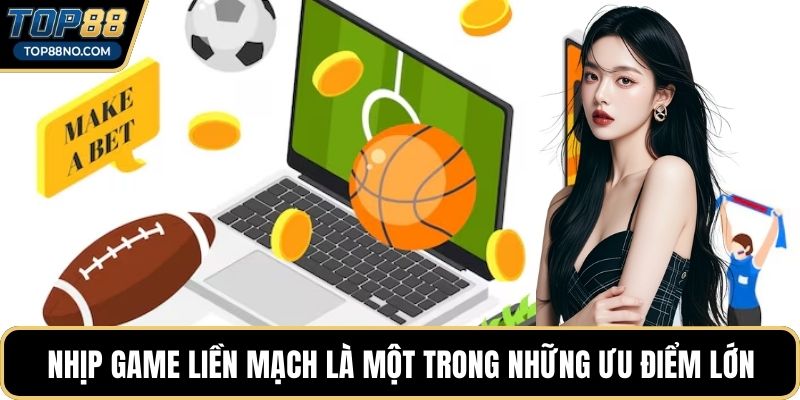 Nhịp game liền mạch là một trong những ưu điểm lớn