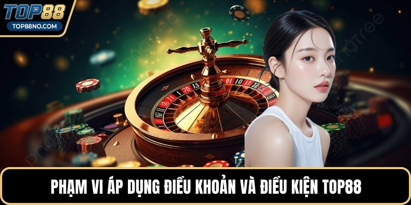 Phạm vi áp dụng điều khoản và điều kiện TOP88