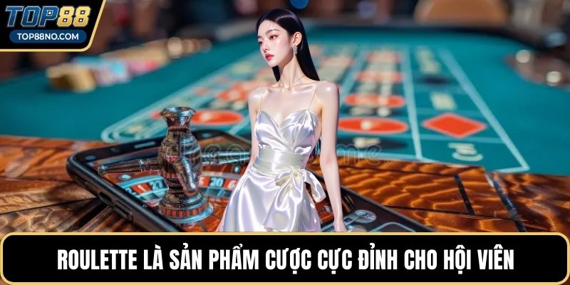 Roulette là sản phẩm cược cực đỉnh cho hội viên