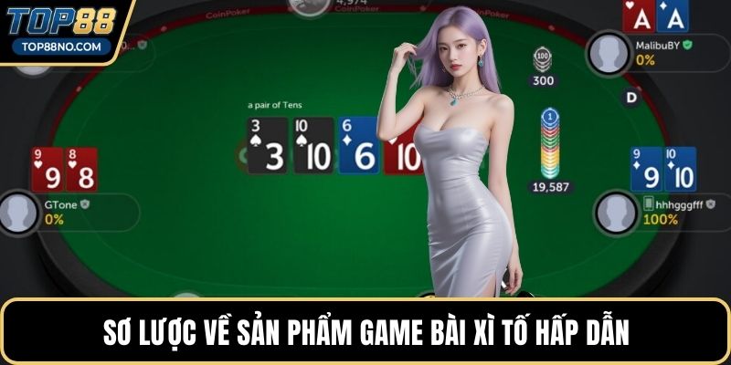 Sơ lược về sản phẩm game bài xì tố hấp dẫn