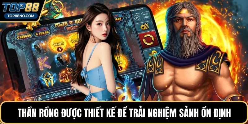 Thần rồng được thiết kế để trải nghiệm sảnh ổn định