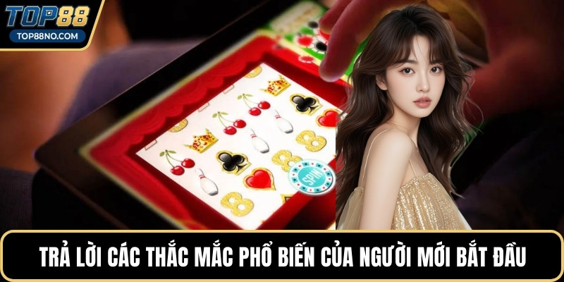 Trả lời các thắc mắc phổ biến của người mới bắt đầu
