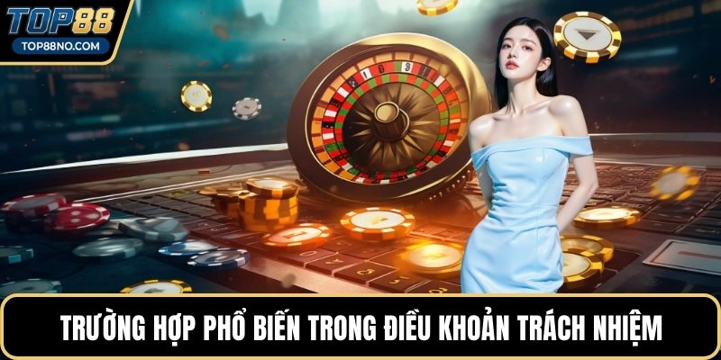 Trường hợp phổ biến trong điều khoản trách nhiệm